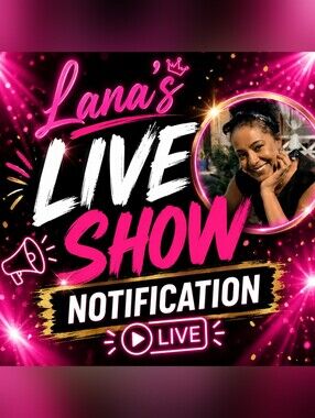 LANA'S LIVE SHOW NOTIFICATION 💖 Good Vibes Only 💖
